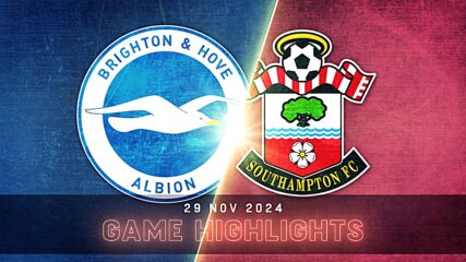 Brighton and Hove Albion vs. Southampton - Condensed Game