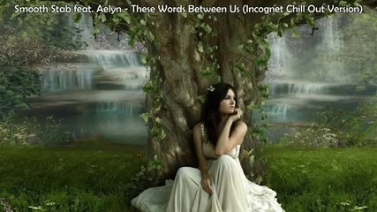 Smooth Stab feat. Aelyn These Words Between Us (incognet Chill Out Version)