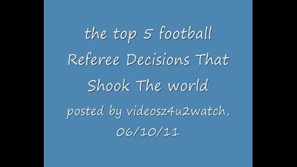 Топ 5 Решения на футболни съдии, който разтърсиха света