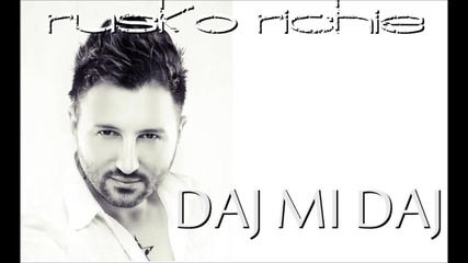 Daj Mi Daj - Rusko Richie 2013