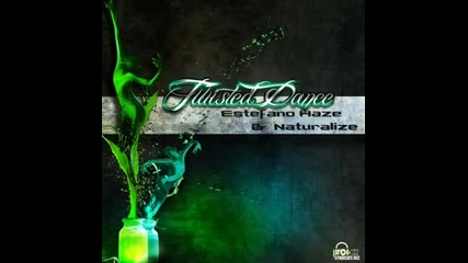 Naturalize And Estefano Haze - Twisted Dance