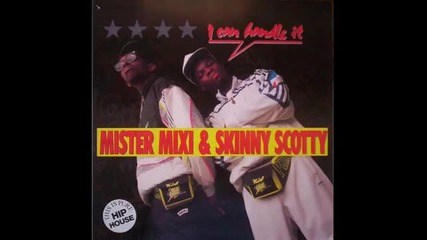 Mister Mixi & Skinny Scotty - I Can Handle It