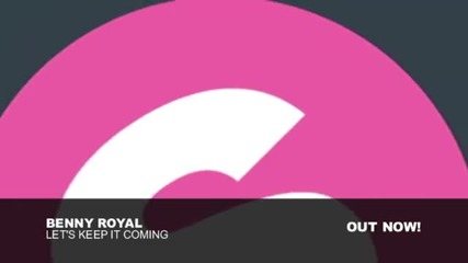 Benny Royal - Let 39 s Keep It Coming Original Mix 