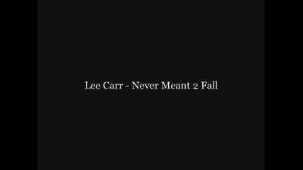 Lee Carr - Never Meant 2 Fall