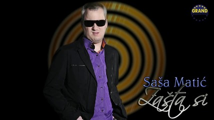 Sasa Matic - Zasta si - (Audio 2011)
