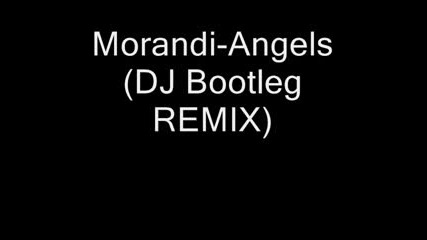 Morandi - Angels (dj Bootleg Remix)