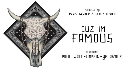 Yelawolf Feat. Hopsin, Paul Wall & Travis Barker - Cuz I'm Famous 2013 New Shit!