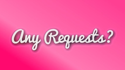 Requests?