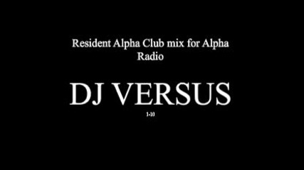 Dj Versus - Resident Alpha Club Mix for Alpha Radio - Bulgaria 