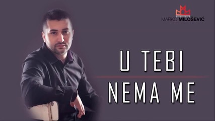Marko Milosevic - u tebi nema me 2015
