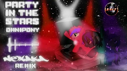 • Omnipony - Party in the Stars ( Nexaka Remix ) /dubstep/
