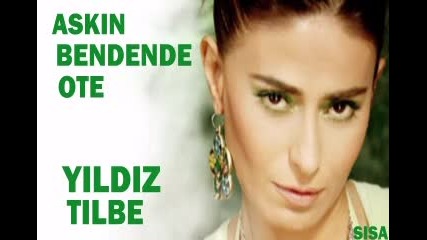 Yildiz Tilbe-askin bendende ote