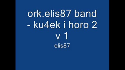 ork.elis87 band - ku4ek i horo - 2 v 1