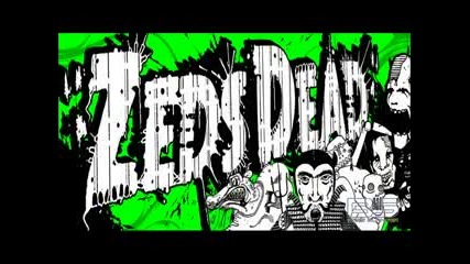 Zeds Dead - Oh No [hd]