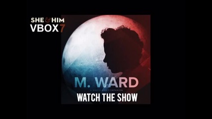 M. Ward - Watch the Show - Audio