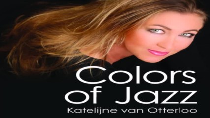 Katelijne van Otterloo - Colors Of Jazz - 2016 full album