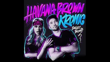 *2015* Havana Brown ft. Kronic - Bullet Blowz