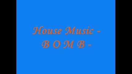 House Music - B O M B -