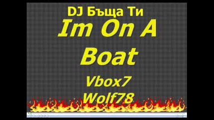Dj Бъща Ти - Im on a Boat 