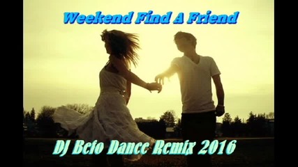 Unknown Artist - Weekend Find A Friend ( Dj Befo Dance Remix 2016 ) ( Bulgarian Trance Dance Music )