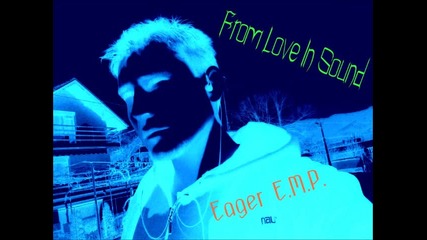 Eager E.m.p - From Love To Sound