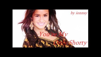 Изумителна!demi Lovato Ft.iyaz - Youre My Only Shorty
