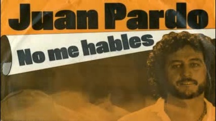 Juan Pardo - No Me Hables 