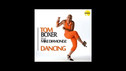 Tom Boxer Feat. Mike Diamondz - Dancing (hq Song) 