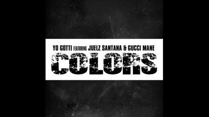 Yo Gotti feat. Gucci Mane & Juelz Santana - Colors