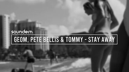 Geom, Pete Bellis & Tommy - Stay Away (original Mix)
