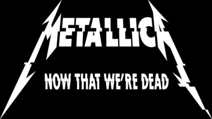 Metallica - Now That We're Dead ( Official Music Video)
