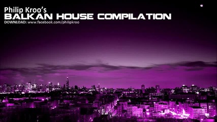Balkan House Compilation by Philip Kroo