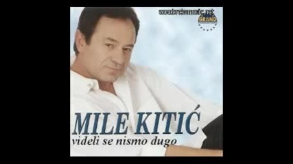 Mile Kitic - Videli Se Nismo Dugo