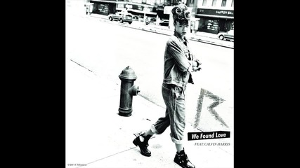 Rihanna ft. Calvin Harris - We Found Love