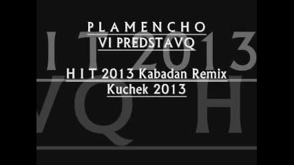 H I T 2013 Kabadan Remix Kuchek 2013 P L A M E N C H O