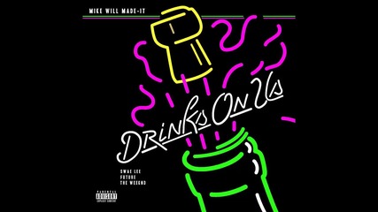 Mike Will ft. Swae Lee, Future & The Weeknd - Drinks On Us