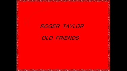 Roger Taylor - Old Friends 