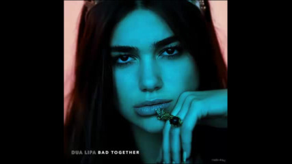 *2017* Dua Lipa - Bad Together ( Demo version )