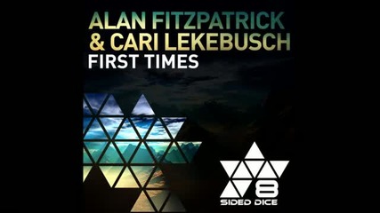Alan Fitzpatrick & Cari Lekebusch - First Times (original Mix)