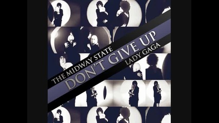 Lady Gaga - Dont Give Up (feat. The Midway State) 