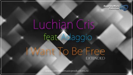 (2012) Luchian Cris feat. Adaggio - I Want To Be Free Хаус Версия
