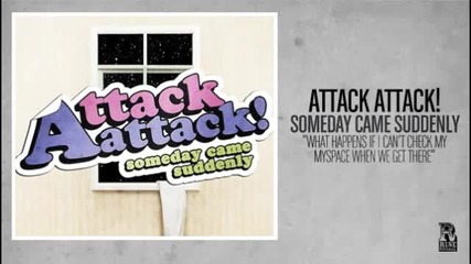Attack, Attack! - What happens if I can't check my myspace when we get there_