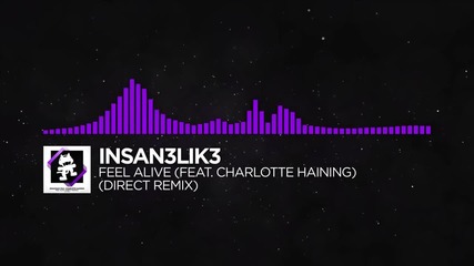 [dubstep] - Insan3lik3 - Feel Alive (feat. Charlotte Haining) (direct Remix) [monstercat Free Releas