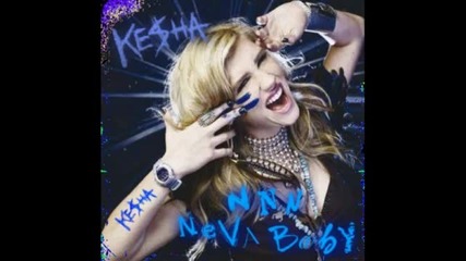 Ke$ha - N N N Neva Baby