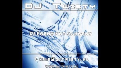 Dj Twisty - Dj Porny Not So Horny