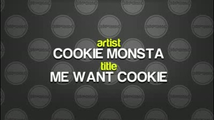 Cookie Monsta - Me Want Cookie
