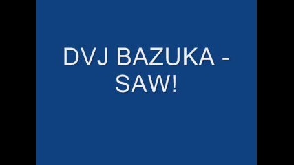 Dvj Bazuka - Saw!