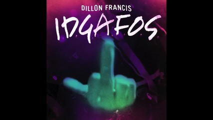 Dillon Francis - I.d.g.a.f.o.s.