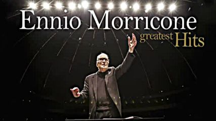 Ennio Morricone - The Best of Ennio Morricone - Greatest Hits High Quality Audio