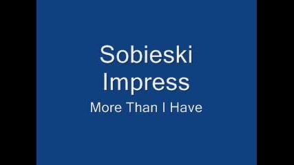 Sobieski Impress - More Than I Have